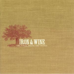 Iron & Wine - Creek Drank the Cradle