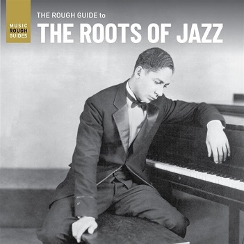 Various - The Roots of Jazz. the Rough Guide