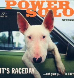 Powersolo - It's Raceday and Your Pussy is Gut!!!