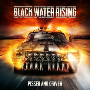 Black Water Rising - Pissed & Driven