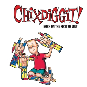 Chixdiggit! - Born On the First of July