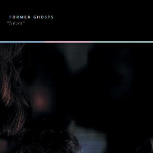 Former Ghosts - Fleurs