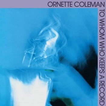 Coleman, Ornette - To Whom Who Keeps a Record