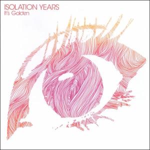 Isolation Years - It's Golden