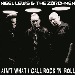 Lewis, Nigel & Zorchmen - Ain't What I Call Rock'n'roll