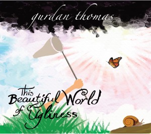 Gurdan, Thomas - This Beautiful World of Ugliness