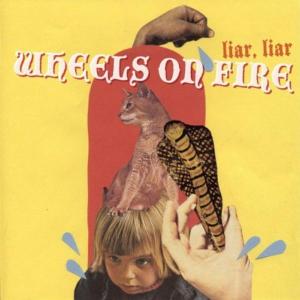 Wheels On Fire - Liar Liar