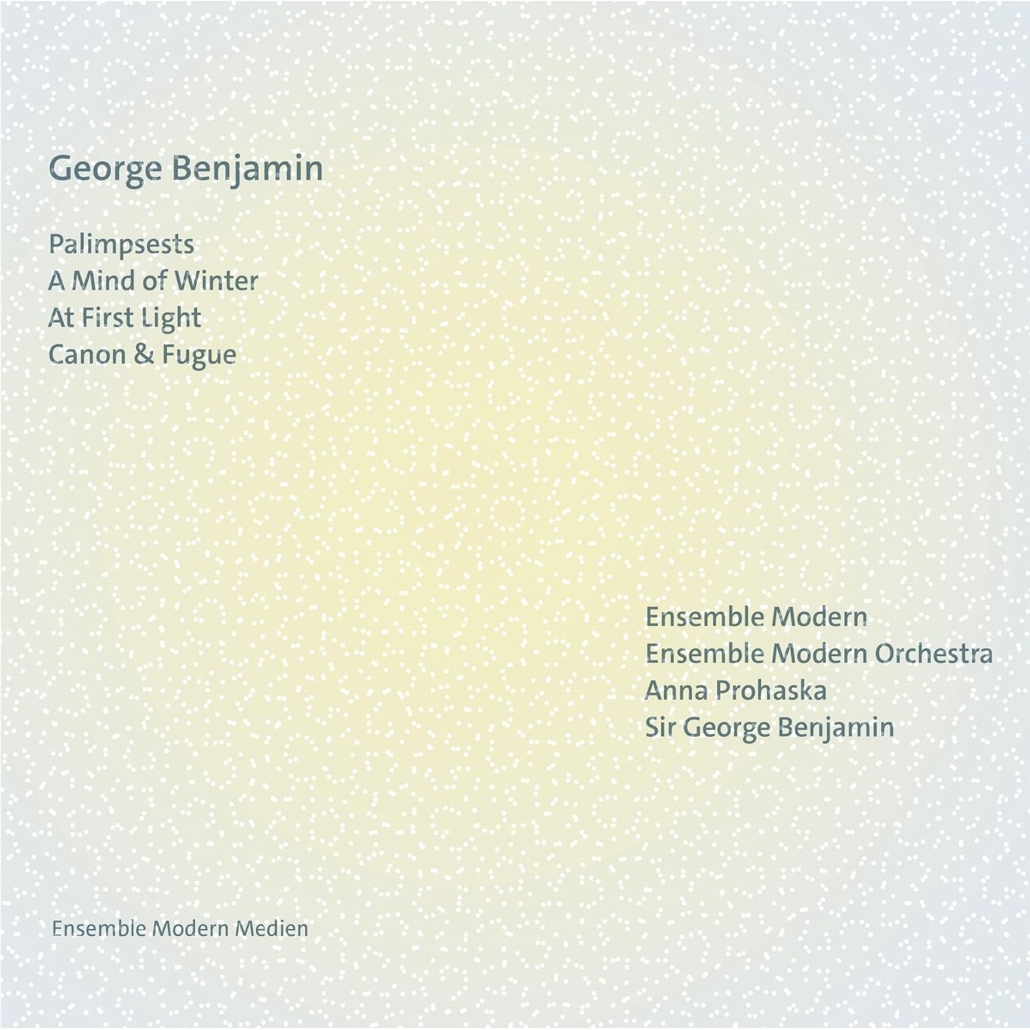 Ensemble Modern & Ensemble Modern Orchestra & Anna Prohaska & George Benjamin - George Benjamin: Palimpsests/A Mind of Winter/At First Light/Canon & Fugue