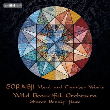 Wild Beautiful Orchestra & Sharon Bezaly - Sorabji: Vocal and Chamber Works