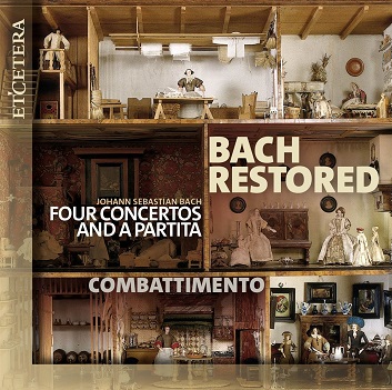 Combattimento - Bach Restored (Four Concertos and a Partita)